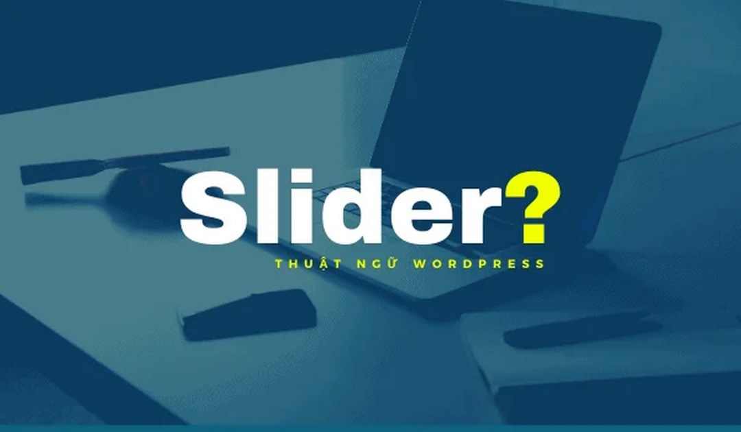 Tìm hiểu về khái niệm slider là gì?